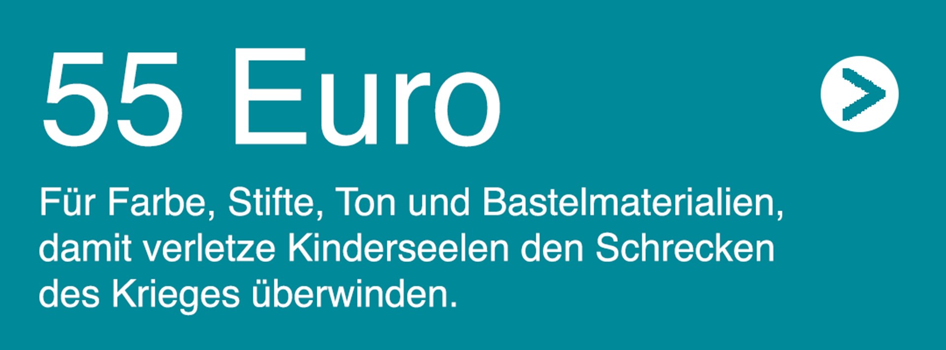 Text: 55€ für Farbe, Stifte, Ton und Bastelmaterialien, damit verletze Kinderseelen den Schrecken des Krieges überwinden.