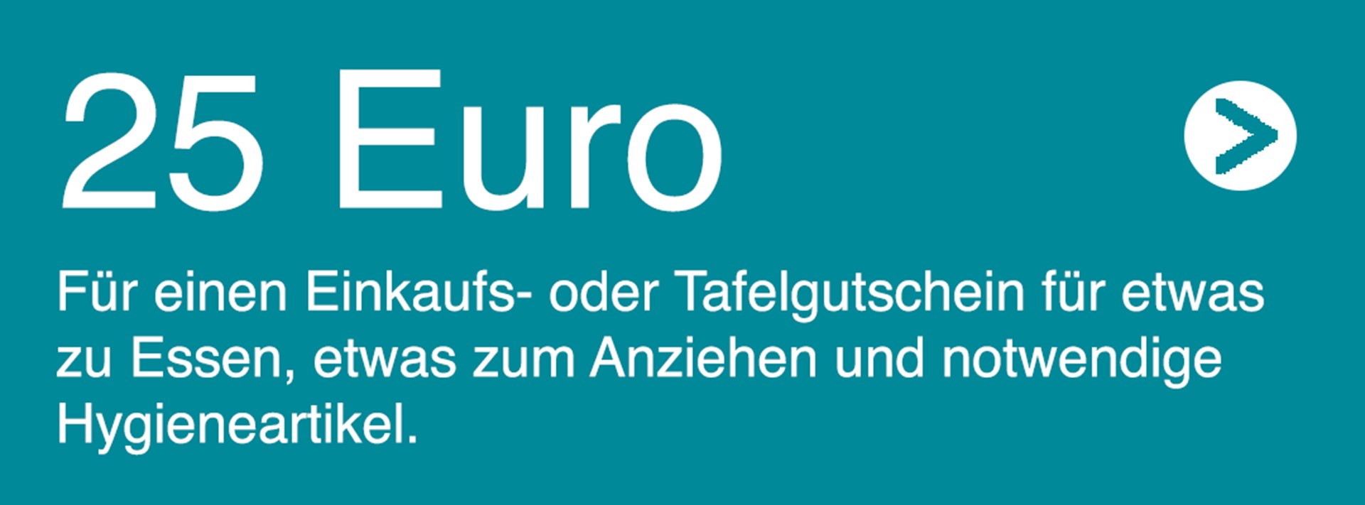 Text: 25€ für einen Einkaufs- oder Tafelgutschein für etwas zu Essen, etwas zum Anziehen und notwendige Hygieneartikel. 